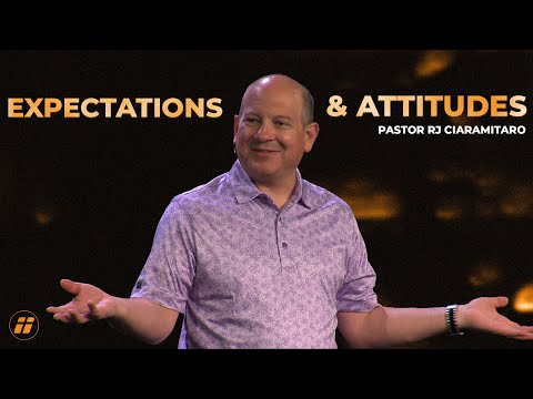 Expectations and Attitudes | Pastor RJ Ciaramitaro | WCF