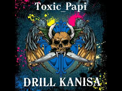 D R I L L . K A N I S A  - Toxic_Papi  (official audio)