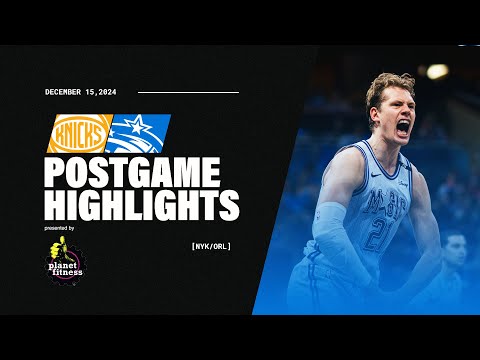 POSTGAME HIGHLIGHTS: KNICKS VS. MAGIC 12.15.24 PRESENTED BY PLANET FITNESS