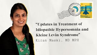 Updates in Treatment of Idiopathic Hypersomnia and Kleine Levin Syndrome with Kiran Maski, MD, MPH