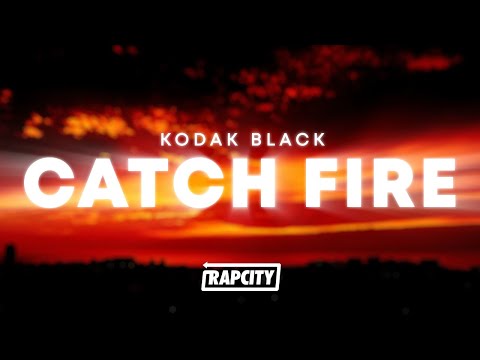 Kodak Black - Catch Fire (Lyrics)