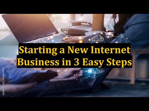 Starting a New Internet Business in 3 Easy Steps