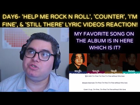 DAY6- 'Help Me Rock N Roll', 'Counter', 'I'm Fine', & 'Still There'  Lyric Videos REACTION!