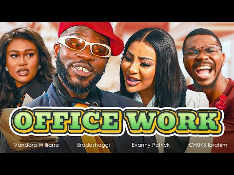 OFFICE WORK | Brodashaggi | Evanny Patrick | Vandora Williams | CHUKS Ibrahim