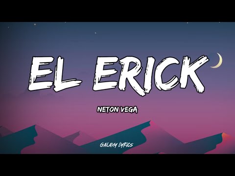 Neton Vega - El Erick (LETRAS)🎵