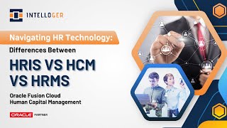 Navigating HR Technology Differences Between HRIS vs HRMS vs HCM | Intelloger | Oracle Partner