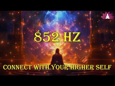 852 Hz Connect With Your Higher Self: Raise Your Positive Vibrations, Spiritual/Mental Energy Boost