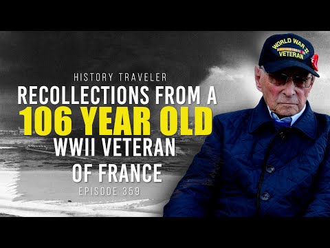 Recollections From a 106 YEAR OLD WWII Veteran of France | History Traveler Episode 359