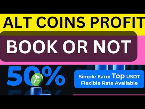 🔥ALT COINS PROFIT BOOK OR NOT?? HOW LONG TO HOLD?? EARN 50% USDT APY || DONT MISS THIS OPPORTUNITY 💯