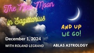 The New Moon in Sagittarius   December 1, 2024 - What to expect during this epic period of our times