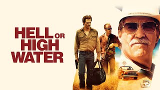 Hell or High Water (2016) Movie | Jeff Bridges, Chris Pine & Ben Foster | Review & Facts