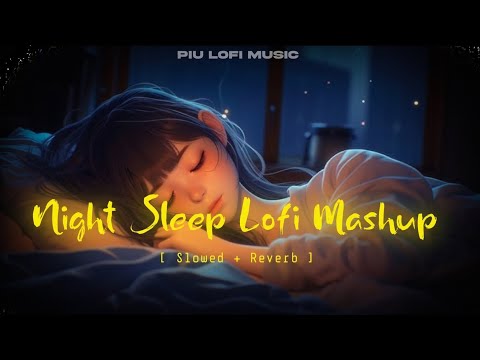 Night Sleep Lofi Mashup | Arijit Singh Songs | Mind Relaxing Songs | Piu Lofi Music