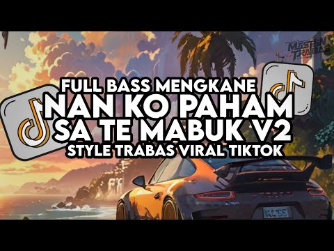 Dj Nan Ko Paham X Sa Te Mabuk Remix Full Bass Santuy Style Trabas Viral TikTok 2024