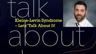 Kleine-Levin Syndrome - Let's Talk About It!