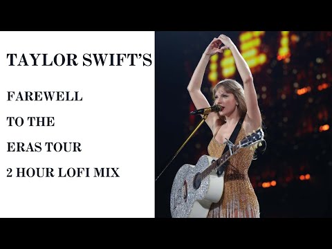 taylor swift and a farewell to the eras tour | 2 hour lofi instrumental mix