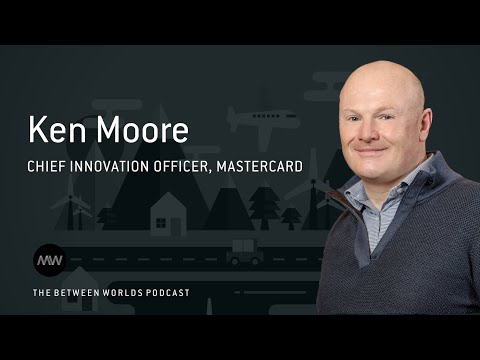 Mastercard uses an innovation lab to co-create with customers | Between Worlds Podcast | Ken Moore