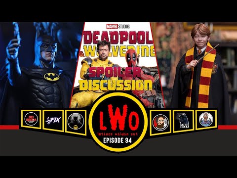 LWO Episode 94: DEADPOOL & WOLVERINE SPOILER DISCUSSION