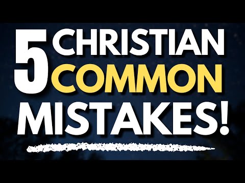 5 Christian Mistakes You're Making Without Even Realizing