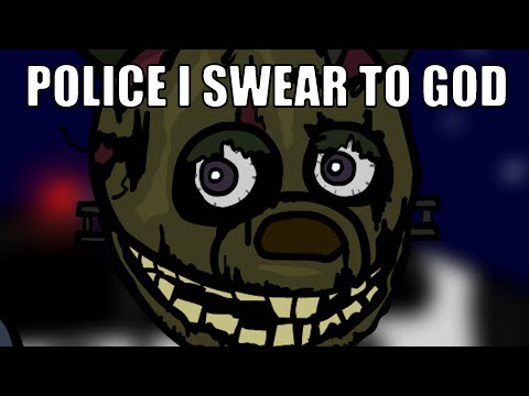 Police i swear to god.mp4 || FNAF MEME