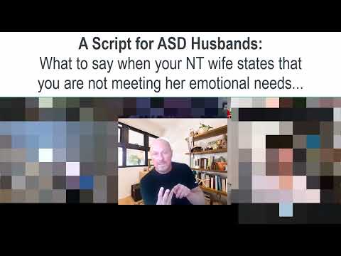 Script for ASD Husbands: What to say when your NT wife states you don't meet her emotional needs...