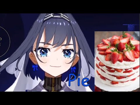 Kronii when she says cake as pie