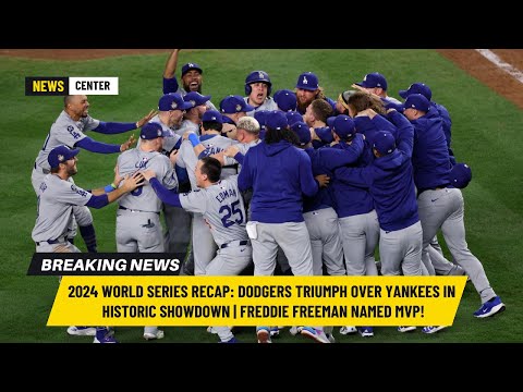 2024 World Series Recap: Dodgers Triumph Over Yankees in Historic Showdown Freddie Freeman Named MVP