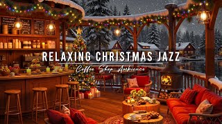 Jazz Relaxing Music & Cozy Christmas Coffee Shop Ambience 🎄 Smooth Christmas Jazz Music for Unwind