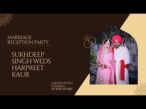 Sukhdeep Singh Weds Harpreet Kauri (Marriage ReReception Party ) Laddi Studio . Loharan .9872875689