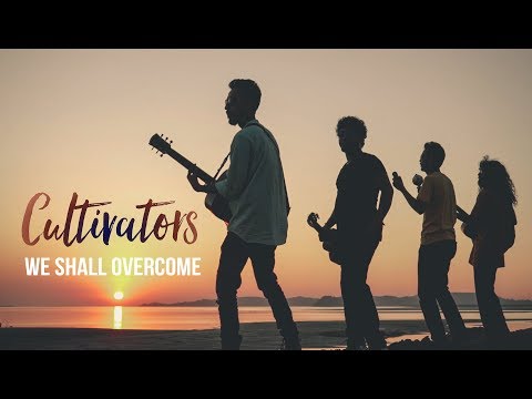 We shall overcome - Cultivators