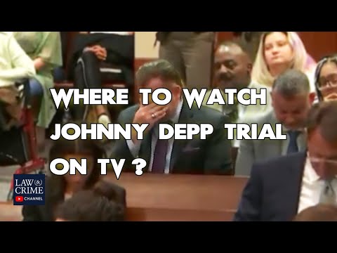 Where To Watch Johnny Depp Trial On Tv? ALL WAYS to DO IT!!