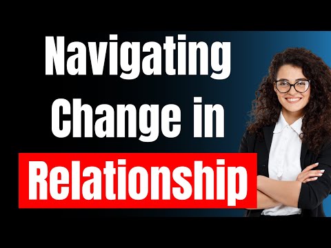 Navigating Change in Relationships: Grow Together, Not Apart