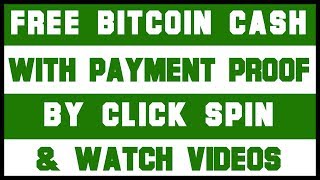 FREE BITCOIN CASH with Payment Proof by Click Spin and Watch Videos