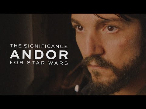 Why ANDOR is SO IMPORTANT for Star Wars (Video Essay)