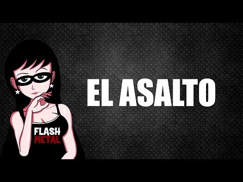 El Asalto Part 01 Flash Metal