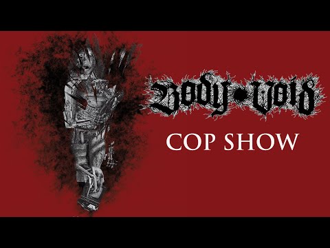 BODY VOID - 'COP SHOW' (OFFICIAL LYRIC VIDEO)