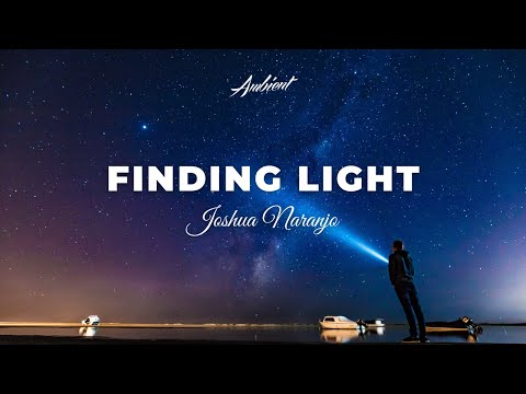 Joshua Naranjo - Finding Light [ambient classical cinematic]