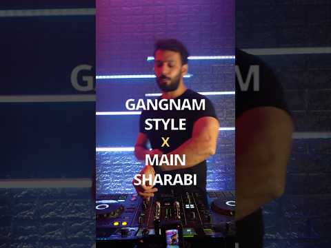 Gangnam Style x Main Sharabi #mashup #dj #dance