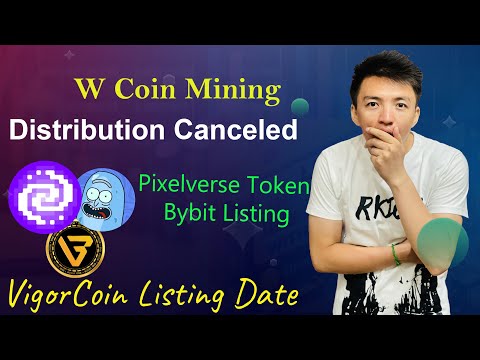 W Coin Distribution Canceled | Vigor Coin Listing Date Confirmed | Pixelverse Listing on Bybit