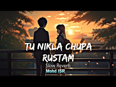 Tu Nikla Chupa Rustam Slow Reverb Mohd ISR❤💋