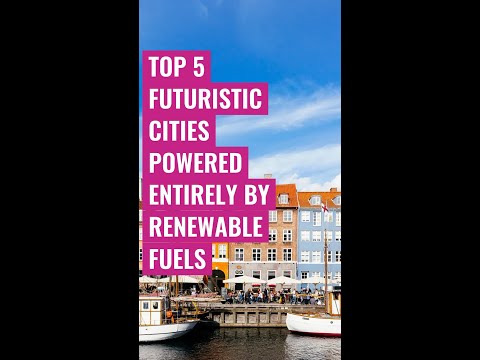 Top 5 futuristic cities powered entirely by renewable fuels