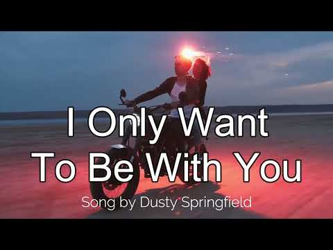 I Only Want To Be With You (lyric song by Dusty Springfield 1964)