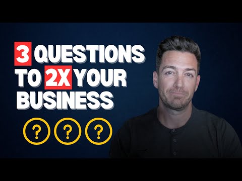 Answer these 3 questions to 2X your business this year (without working harder)