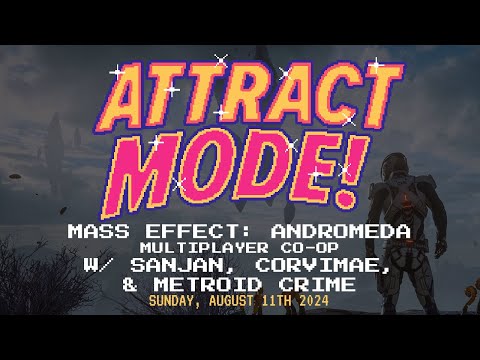 Attract Mode! - Mass Effect: Andromeda  (Multiplayer Co-Op ) [w/ Sanjan, Corvimae, & Metroid Crime]