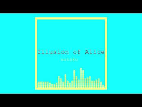 Illusion of Alice /wotaku