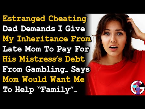 Estranged Cheating Dad Demands I Give Him My Late Mom's Inheritance To Pay For His Debts AITA