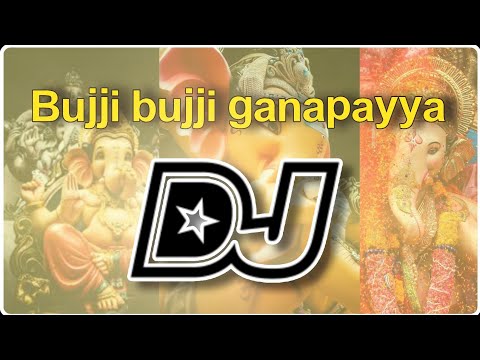 Bujji bujji ganapayya Ganesh chaturthi songs Ganesh songs Vinayaka songs dj songs Telugu Telugu dj