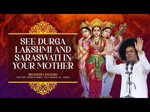 See Durga Lakshmi And Saraswati In Your Mother | Sri Sathya Sai Baba Dasara Discourse