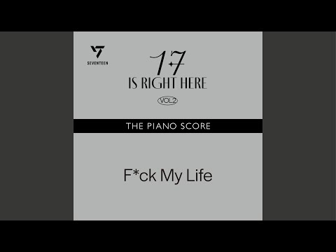 THE PIANO SCORE : SEVENTEEN (세븐틴) ‘F*ck My Life’