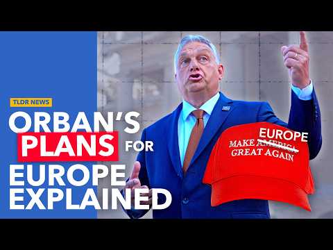 How Orban Wants to Change the EU to "Make Europe Great Again"