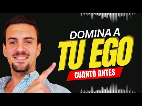 ¿Y si logras dominar TU EGO? ¡ASÍ DEBES GUIARTE!